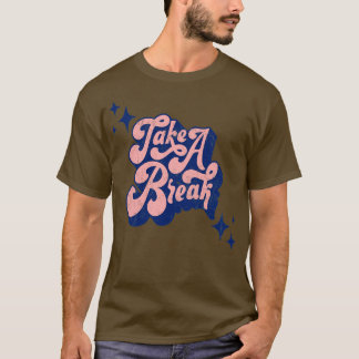 Retro Take A Break Quote Art Typography T-Shirt