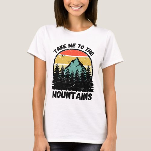 Retro Take Me To The Mountains Hiking Nature Campi T_Shirt