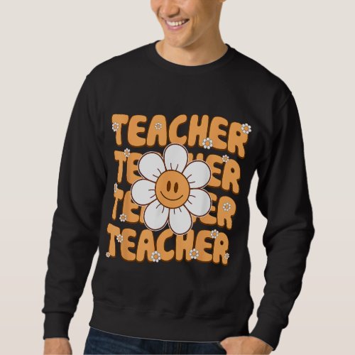 Retro Teacher Flower Smile Face First Day of Schoo Sweatshirt