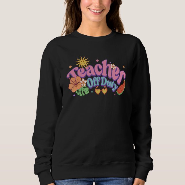 Retro Teacher Off Duty On Break Beach Summer Holid Sweatshirt (Front)