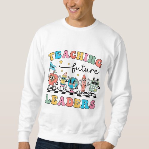 Retro Teaching Future Leaders Groovy Teacher Back  Sweatshirt