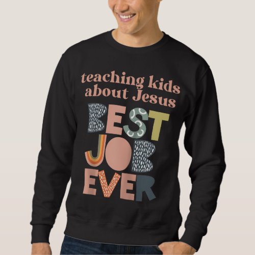 Retro Teaching Kids About Jesus is the Best Job Ev Sweatshirt