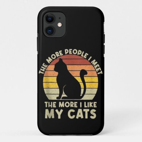 Retro The More People I Meet The More I Like My Ca iPhone 11 Case