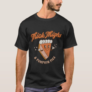 Retro Thick Thighs And Pumpkin Pies Thanksgiving F T-Shirt
