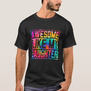 Retro Tie Dye Parents' Day Awesome Like My Daughte T-Shirt