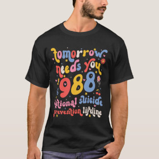 Retro Tomorrow Needs You 988 Suicide Prevention Aw T-Shirt