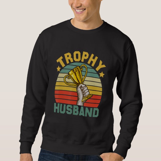 Retro Trophy Spouse Husband Funny Cool Father Dad  Sweatshirt (Front)
