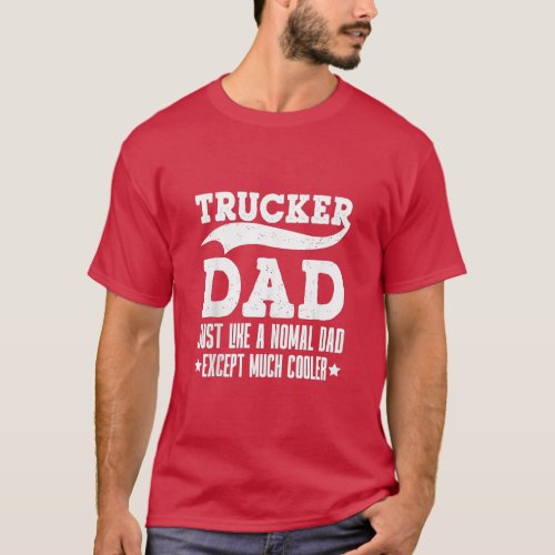 Retro Trucker Dad Just Like A Normal Dad Except Mu T_Shirt