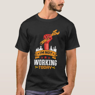 Retro Union Strong Not Working Today Labor Men Wom T-Shirt