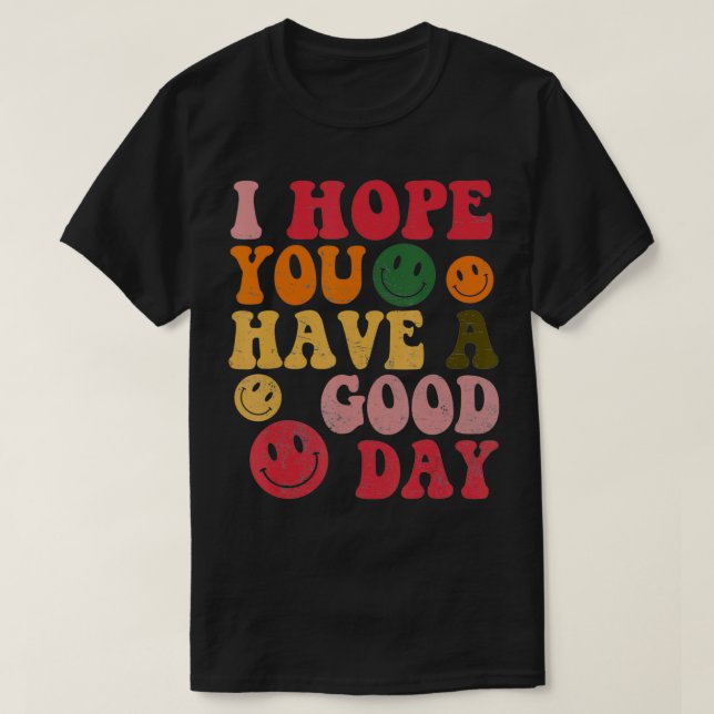 Retro Vibes I Hope You Have A Good Day Aesthetic  T-Shirt (Design Front)