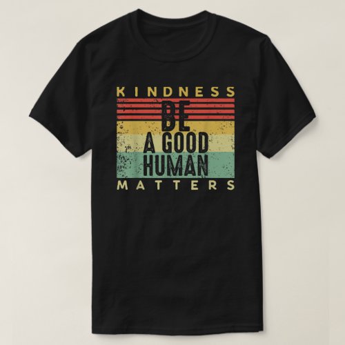 Retro Vintage Be A Good Human Kindness Matters Be  T_Shirt