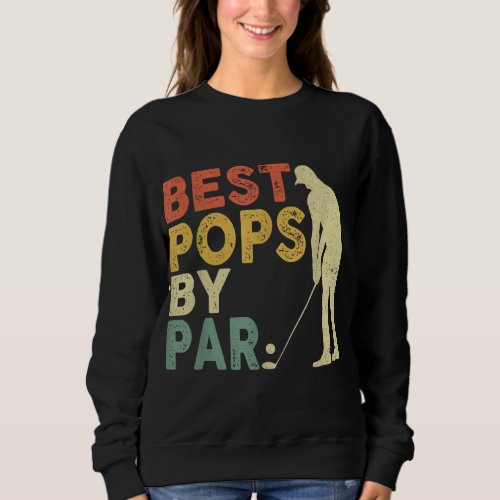 Retro Vintage Best Pops By Par Golf Fathers Day F Sweatshirt