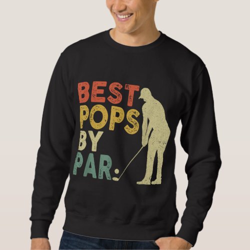Retro Vintage Best Pops By Par Golf Fathers Day F Sweatshirt