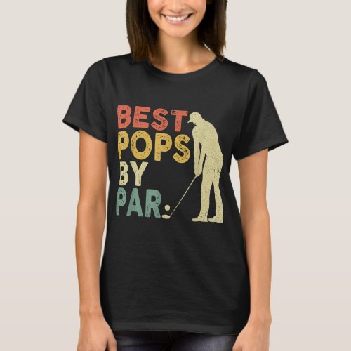 Retro Vintage Best Pops By Par Golf Fathers Day F T_Shirt