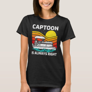 Retro Vintage Captoon Is Always Right Pontoon Boat T-Shirt