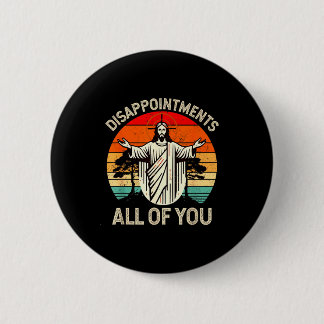 Retro Vintage Disappointment All Of You Christian Button