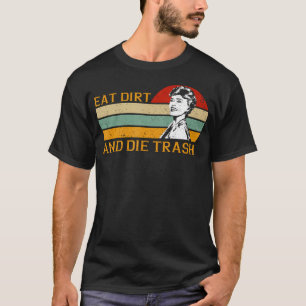 Retro Vintage Funny Love Eat Dirt and Die Trash Lo T-Shirt