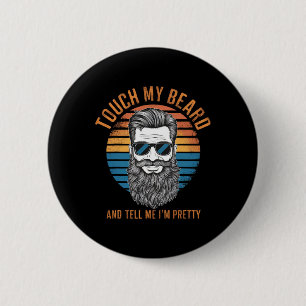 Retro Vintage Funny Touch My Beard And Tell Me I'm Button