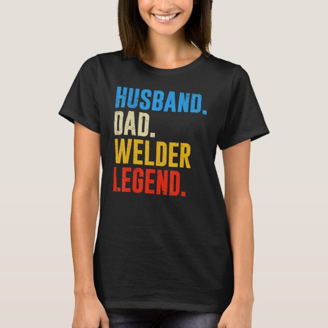 Retro  Vintage Husband Dad Welder Legend T-Shirt (Front)