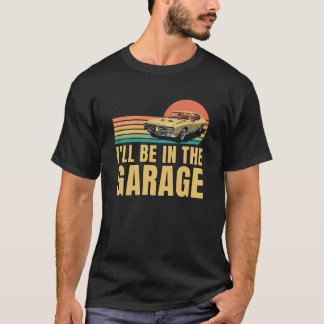 Retro Vintage I’ll Be In The Garage, Cars Lovers T-Shirt