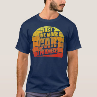 Retro Vintage Just One More Car I Promise Funny Ca T-Shirt