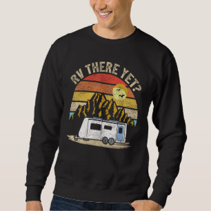 Retro Vintage Mountains Camping RV There Yet Sweatshirt