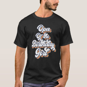 Retro Vintage Opa Of the Birthday Girl Matching Fa T-Shirt