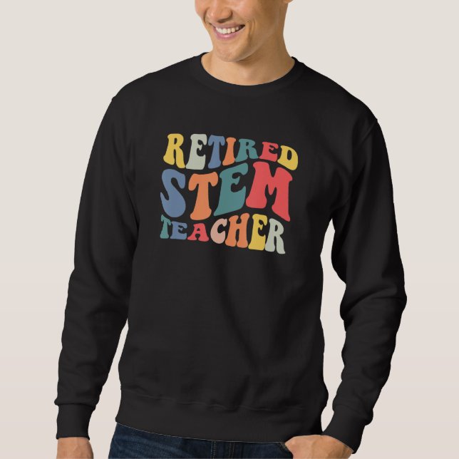 Retro Vintage Retired Stem Teacher Retirement Part Sweatshirt (Front)