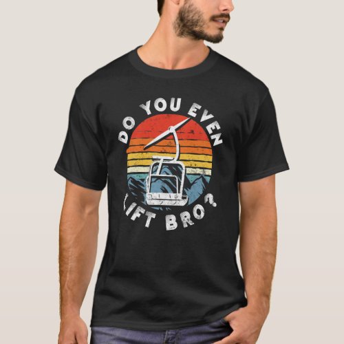 Retro Vintage Snow Ski Do You Even Lift Bro T_Shirt