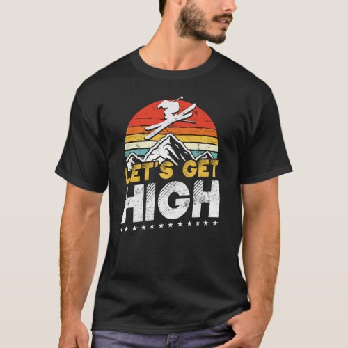 Retro Vintage Snow Ski Lets Get High T_Shirt