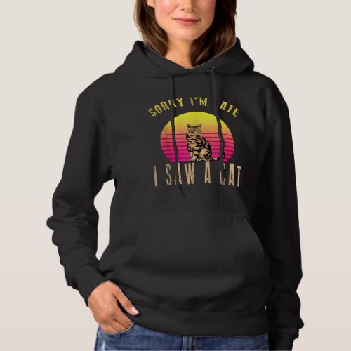 Retro Vintage Sorry Im Late I Saw A Cat Cute Cat  Hoodie