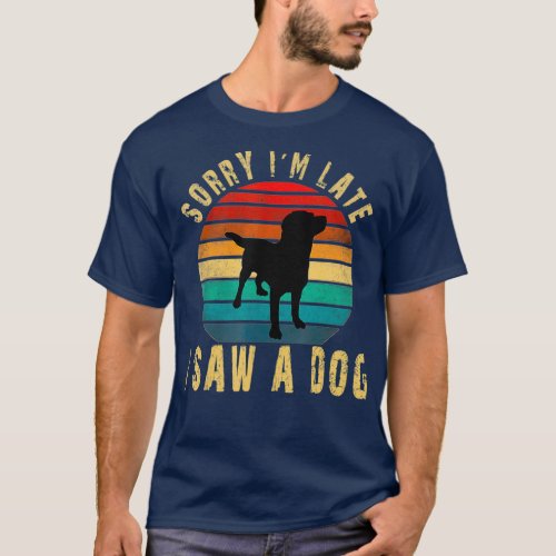 Retro Vintage Sorry Im Late I Saw A Dog Cute Dog T_Shirt