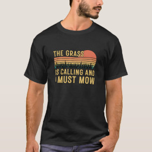 Retro Vintage The Grass Is Calling And I Must Mow  T-Shirt