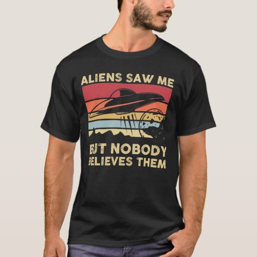 Retro Vintage UFO Flying Saucer Aliens Saw Me T_Shirt