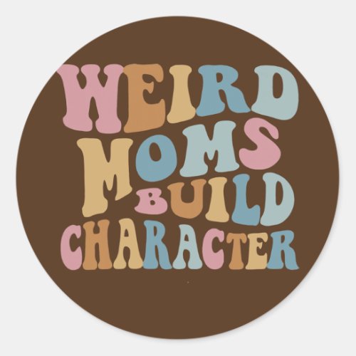 Retro Vintage Weird Moms Build Character Mom Classic Round Sticker