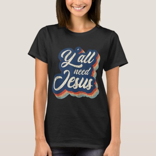 Retro Vintage Yall Need Jesus Lover Church Christ T_Shirt