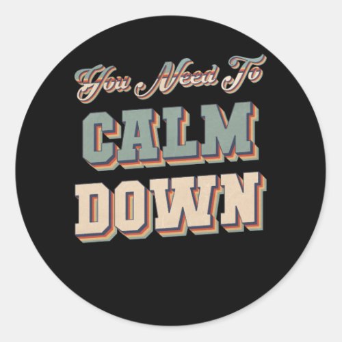 Retro Vintage You Need To Calm Down Funny Quotes Q Classic Round Sticker