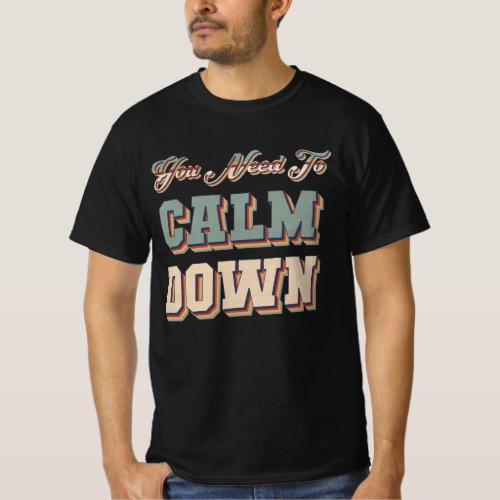 Retro Vintage You Need To Calm Down Funny Quotes Q T_Shirt
