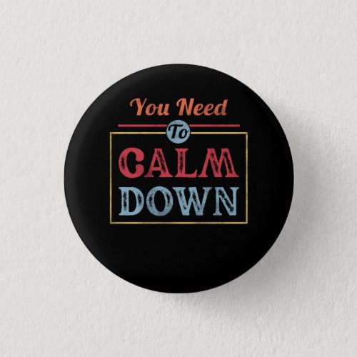 Retro Vintage You Need To Calm Down Motivational Q Button