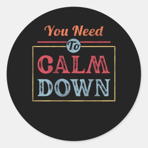 Retro Vintage You Need To Calm Down Motivational Q Classic Round Sticker