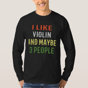 Retro Violin Design I Like Violin And Maybe 3 Peop T-Shirt