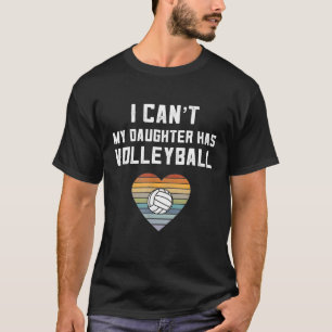 Retro Volleyball Mom  I Cant My Daughter Has Volle T-Shirt