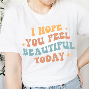 Retro Wavy "I hope you feel beautiful today" T-Shirt