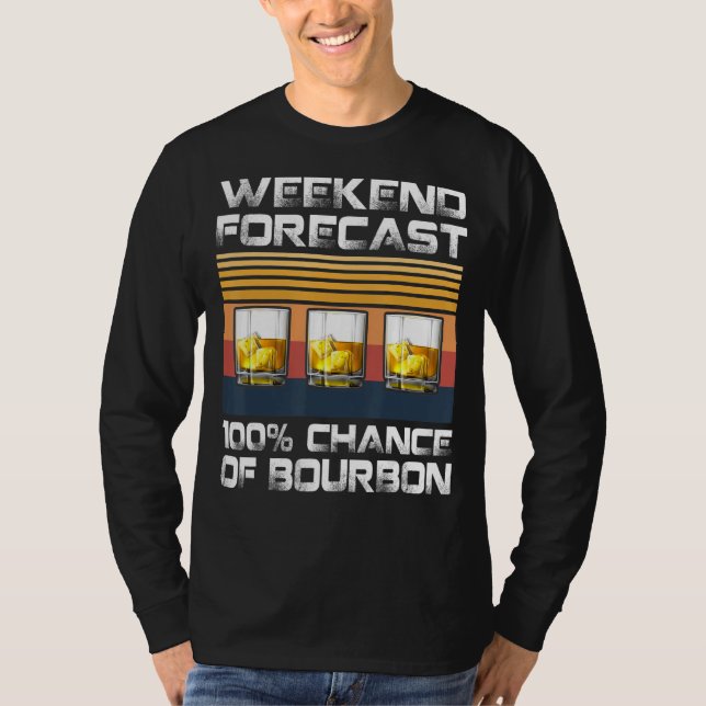 Retro Weekend Forecast 100 Percent Chance Of Bourb T-Shirt (Front)