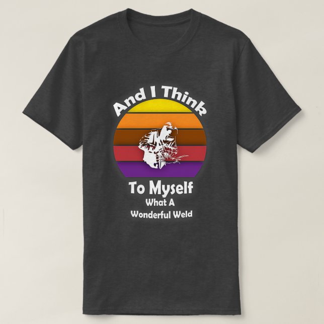 Retro Welder And I Think To Myself What A Wonderfu T-Shirt (Design Front)