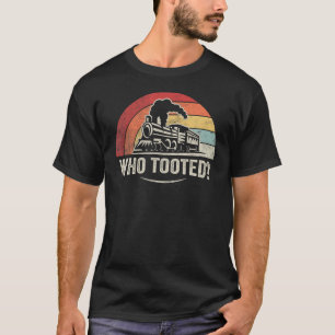 Retro Who Tooted Funny Train Lover Model Railroad T-Shirt