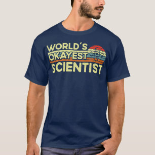 Retro World Okayest Scientist Science Nerd Physics T-Shirt