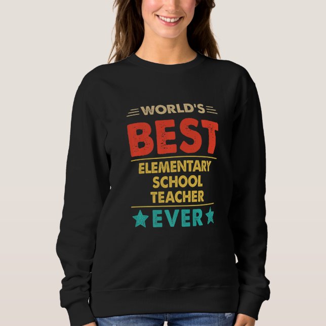 Retro World's Best Elementary School Teacher Ever  Sweatshirt (Front)