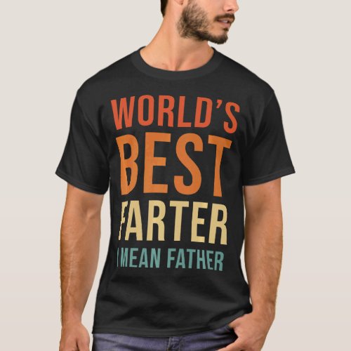 Retro Worlds Best Farter I Mean Father  Fathers D T_Shirt