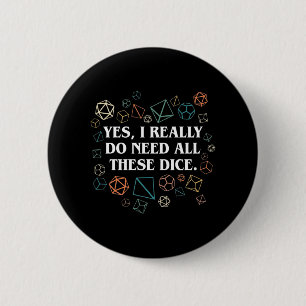 Retro Yes I Really Do Need All These Dice Tabletop Button